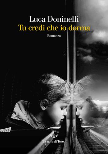 Tu credi che io dorma - Luca Doninelli - Libro La nave di Teseo 2021, Oceani | Libraccio.it