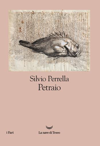 Petraio - Silvio Perrella - Libro La nave di Teseo 2021, I fari | Libraccio.it