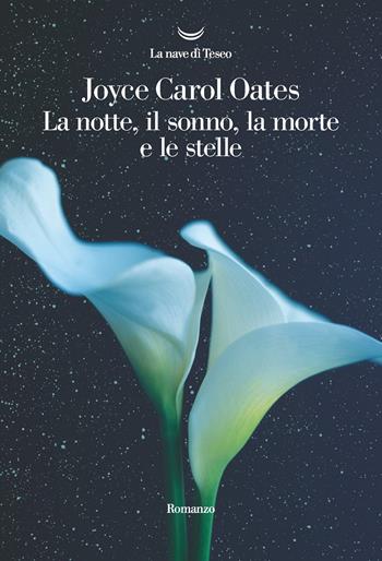 La notte, il sonno, la morte e le stelle - Joyce Carol Oates - Libro La nave di Teseo 2021, Oceani | Libraccio.it