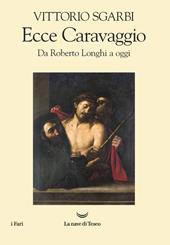 Ecce Caravaggio. Da Roberto Longhi a oggi
