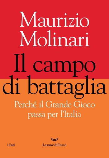 Il campo di battaglia. Perché il Grande Gioco passa per l'Italia - Maurizio Molinari - Libro La nave di Teseo 2021, I fari | Libraccio.it