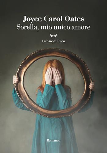 Sorella, mio unico amore - Joyce Carol Oates - Libro La nave di Teseo 2022, I delfini. Best seller | Libraccio.it