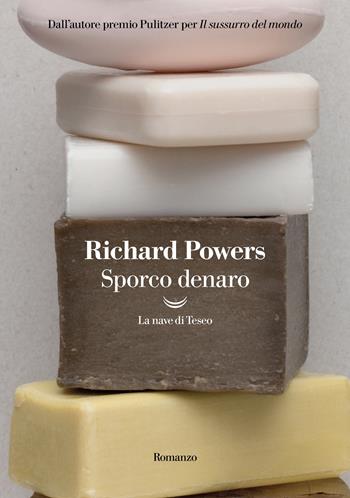 Sporco denaro - Richard Powers - Libro La nave di Teseo 2022, I delfini. Best seller | Libraccio.it