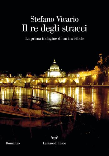 Il re degli stracci. La prima indagine di un invisibile - Stefano Vicario - Libro La nave di Teseo 2021, Oceani | Libraccio.it