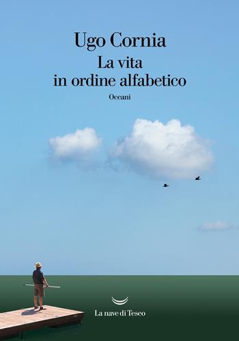 La vita in ordine alfabetico - Ugo Cornia - Libro La nave di Teseo 2021, Oceani | Libraccio.it