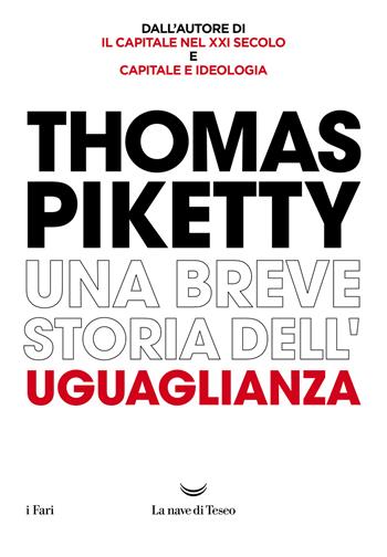 Una breve storia dell'uguaglianza - Thomas Piketty - Libro La nave di Teseo 2021, I fari | Libraccio.it