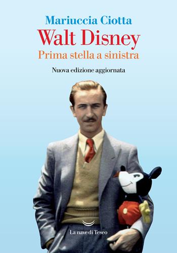 Walt Disney. Prima stella a sinistra. Nuova ediz. - Mariuccia Ciotta - Libro La nave di Teseo 2021, I delfini. Best seller | Libraccio.it