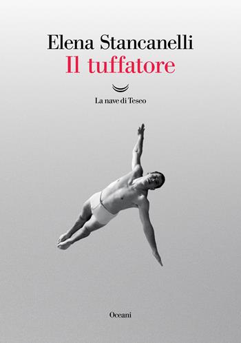 Il tuffatore - Elena Stancanelli - Libro La nave di Teseo 2022, Oceani | Libraccio.it