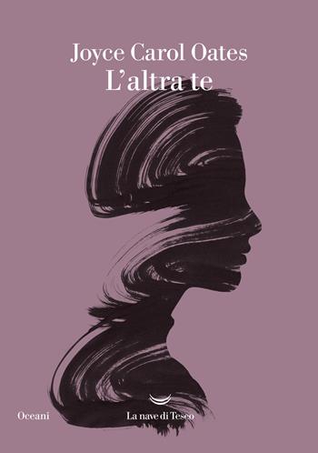 L' altra te - Joyce Carol Oates - Libro La nave di Teseo 2022, Oceani | Libraccio.it