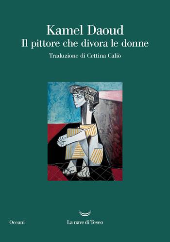 Il pittore che divora le donne - Kamel Daoud - Libro La nave di Teseo 2022, Oceani | Libraccio.it
