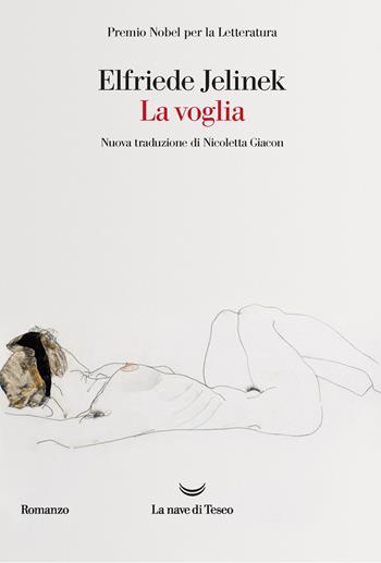 La voglia - Elfriede Jelinek - Libro La nave di Teseo 2022, Oceani | Libraccio.it