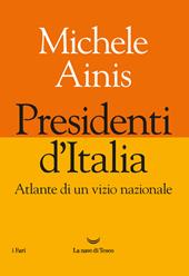 Presidenti d'Italia. Atlante di un vizio nazionale