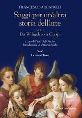 Saggi per un'altra storia dell'arte. Vol. 1: Da Wiligelmo a Crespi.