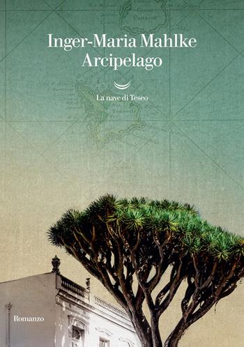 Arcipelago - Inger-Maria Mahlke - Libro La nave di Teseo 2022, Oceani | Libraccio.it