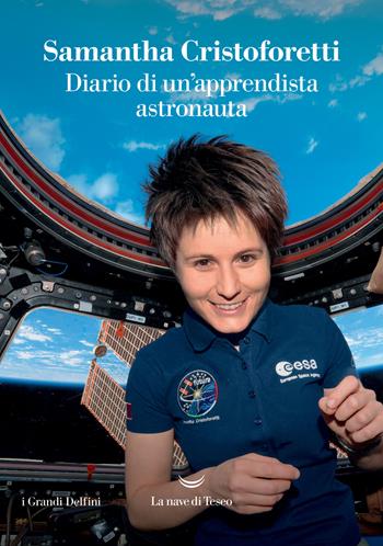 Diario di un'apprendista astronauta - Samantha Cristoforetti - Libro La nave di Teseo 2021, I delfini. Best seller | Libraccio.it