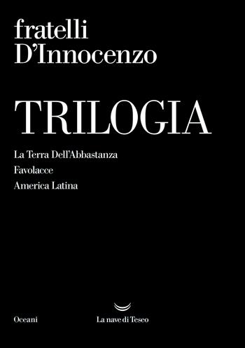 Trilogia: La Terra Dell'Abbastanza-Favolacce-America Latina - Fratelli D'Innocenzo - Libro La nave di Teseo 2022, Oceani | Libraccio.it