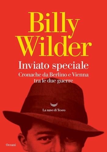 Inviato speciale. Cronache da Berlino a Vienna tra le due guerre - Billy Wilder - Libro La nave di Teseo 2022, Oceani | Libraccio.it