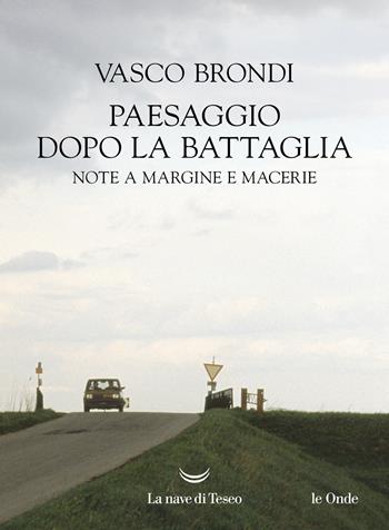 Paesaggio dopo la battaglia. Note a margine e macerie - Vasco Brondi - Libro La nave di Teseo 2022, Le onde | Libraccio.it