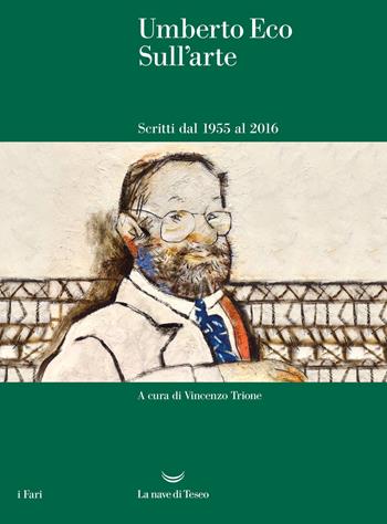 Sull'arte. Scritti dal 1955 al 2016 - Umberto Eco - Libro La nave di Teseo 2022, I fari | Libraccio.it
