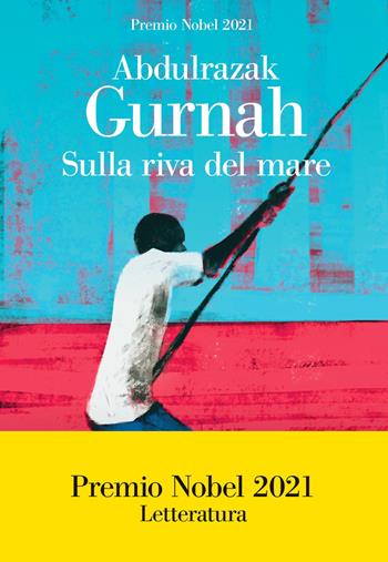Sulla riva del mare - Abdulrazak Gurnah - Libro La nave di Teseo 2021, Oceani | Libraccio.it