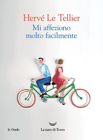 Mi affeziono molto facilmente - Hervé Le Tellier - Libro La nave di Teseo 2022, Le onde | Libraccio.it