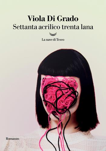 Settanta acrilico trenta lana - Viola Di Grado - Libro La nave di Teseo 2022, I delfini | Libraccio.it