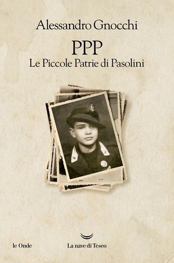 PPP. Le piccole patrie di Pasolini - Alessandro Gnocchi - Libro La nave di Teseo 2022, Le onde | Libraccio.it