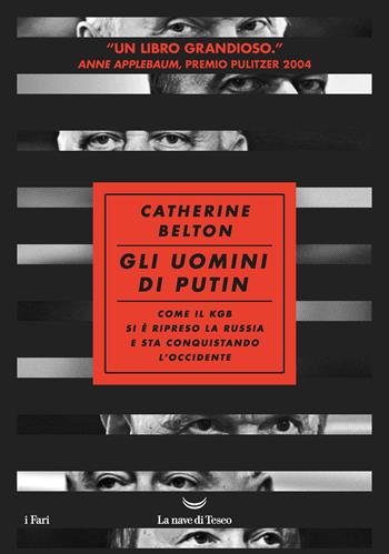 Gli uomini di Putin. Come il KGB si è ripreso la Russia e sta conquistando l'Occidente - Catherine Belton - Libro La nave di Teseo 2022, I grandi delfini | Libraccio.it