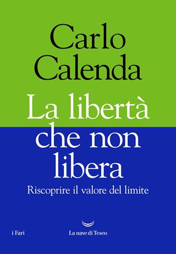 La libertà che non libera. Riscoprire il valore del limite - Carlo Calenda - Libro La nave di Teseo 2022, I fari | Libraccio.it