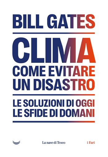 Clima. Come evitare un disastro. Le soluzioni di oggi. Le sfide di domani - Bill Gates - Libro La nave di Teseo 2022, I fari | Libraccio.it