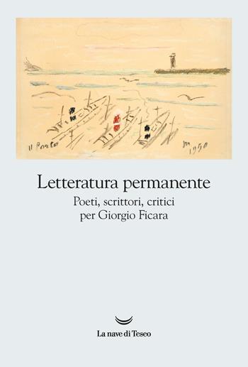 Letteratura permanente. Poeti, scrittori, critici per Giorgio Ficara  - Libro La nave di Teseo 2022, I grandi delfini | Libraccio.it