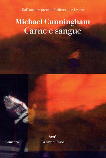 Carne e sangue - Michael Cunningham - Libro La nave di Teseo 2022, I grandi delfini | Libraccio.it
