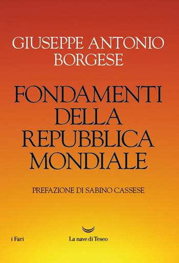 Fondamenti della Repubblica mondiale - Giuseppe Antonio Borgese - Libro La nave di Teseo 2022, I fari | Libraccio.it