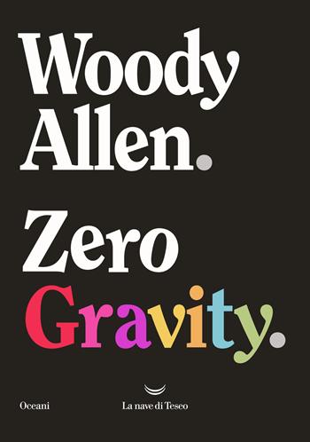 Zero gravity - Woody Allen - Libro La nave di Teseo 2022, Oceani | Libraccio.it
