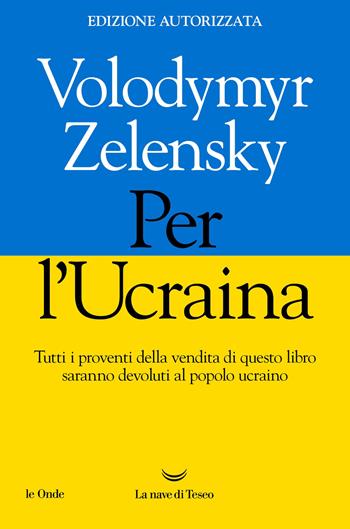 Per l'Ucraina - Volodymyr Zelensky - Libro La nave di Teseo 2022, Le onde | Libraccio.it