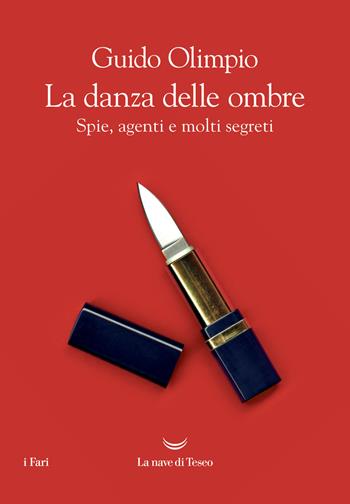 La danza delle ombre. Spie, agenti e molti segreti - Guido Olimpio - Libro La nave di Teseo 2022, I fari | Libraccio.it