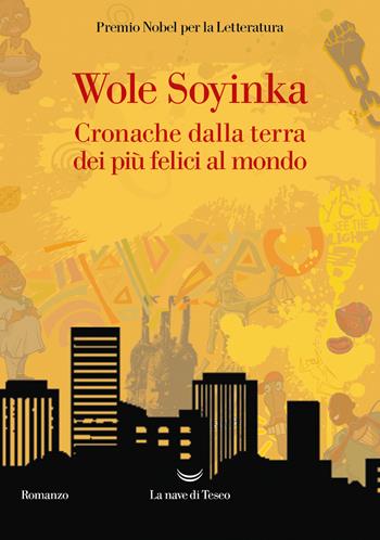 Cronache della terra dei più felici al mondo - Wole Soyinka - Libro La nave di Teseo 2023, Oceani | Libraccio.it