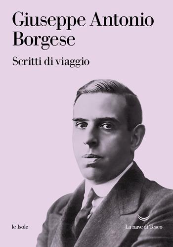 Scritti di viaggio - Giuseppe Antonio Borgese - Libro La nave di Teseo 2024, Le isole | Libraccio.it