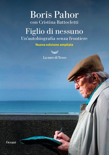 Figlio di nessuno. Un'autobiografia senza frontiere. Nuova ediz. - Boris Pahor, Cristina Battocletti - Libro La nave di Teseo 2022, Oceani | Libraccio.it