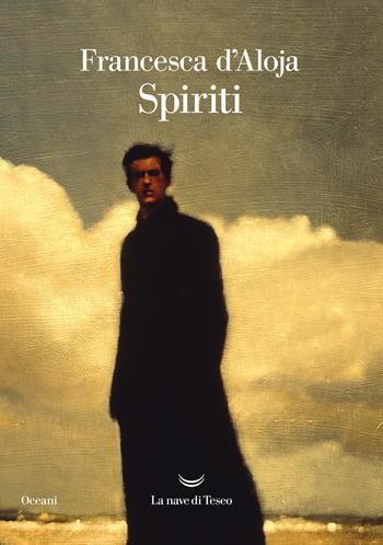 Spiriti - Francesca D'Aloja - Libro La nave di Teseo 2022, Oceani | Libraccio.it