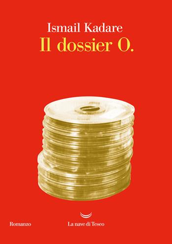 Il dossier O. - Ismail Kadaré - Libro La nave di Teseo 2022, Oceani | Libraccio.it