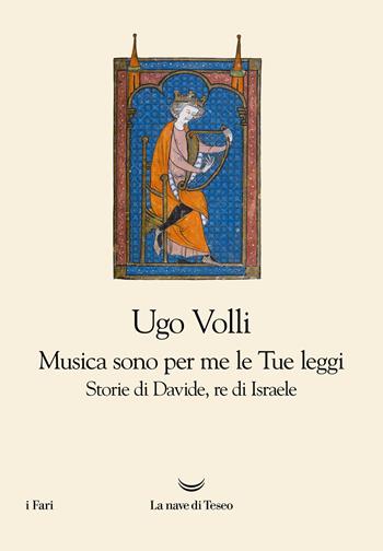 Musica sono per me le Tue leggi. Storie di Davide, re d'Israele - Ugo Volli - Libro La nave di Teseo 2022, I fari | Libraccio.it