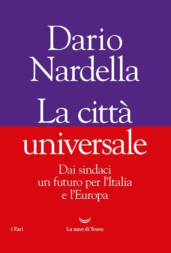 La città universale - Dario Nardella - Libro La nave di Teseo 2022, I fari | Libraccio.it