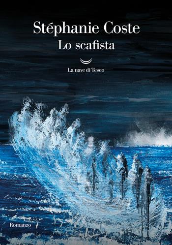 Lo scafista - Stéphanie Coste - Libro La nave di Teseo 2022, Oceani | Libraccio.it
