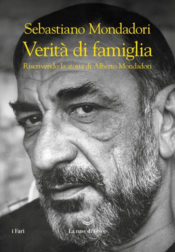 Verità di famiglia. Riscrivendo la storia di Alberto Mondadori - Sebastiano Mondadori - Libro La nave di Teseo 2022, I fari | Libraccio.it