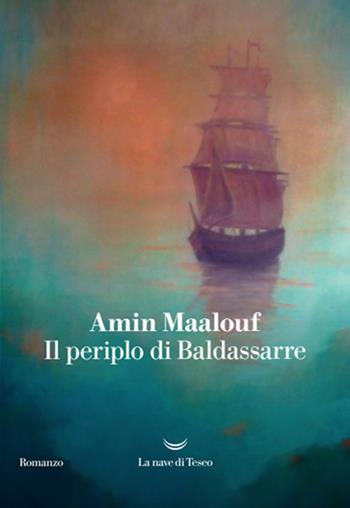 Il periplo di Baldassarre - Amin Maalouf - Libro La nave di Teseo 2022, I grandi delfini | Libraccio.it
