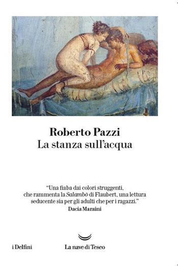 La stanza sull'acqua - Roberto Pazzi - Libro La nave di Teseo 2022, I delfini | Libraccio.it