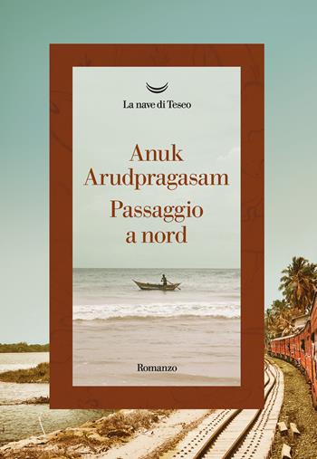 Passaggio a nord - Anuk Arudpragasam - Libro La nave di Teseo 2023, Oceani | Libraccio.it