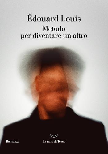 Metodo per diventare un altro - Édouard Louis - Libro La nave di Teseo 2023, Oceani | Libraccio.it
