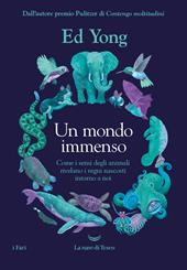 Un mondo immenso. Come i sensi degli animali rivelano i regni nascosti intorno a noi